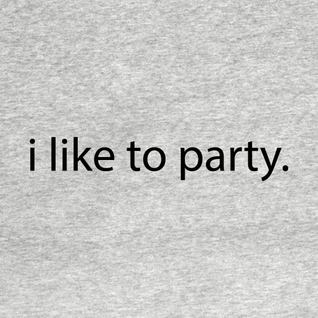 i like to party. by Water Boy